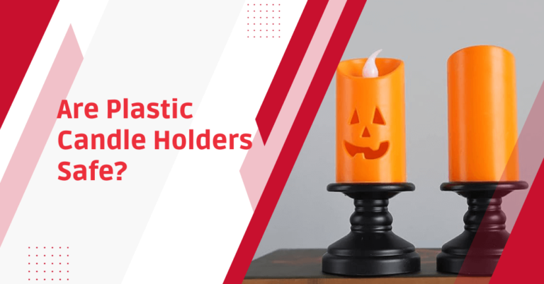 Are Plastic Candle Holders Safe