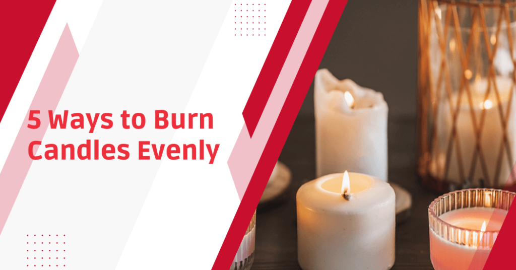 5 Ways To Burn Candles Evenly [Candle Burning Tips]