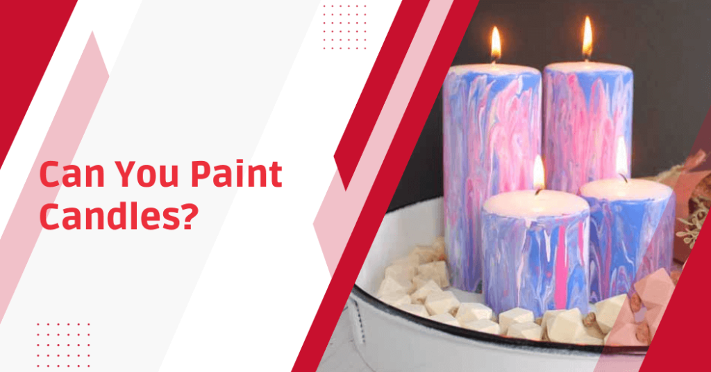 Can You Paint Candles? Tips And Techniques Revealed!