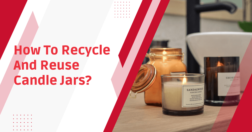 How To Recycle And Reuse Candle Jars Ultimate Guide